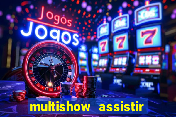 multishow assistir online gratis